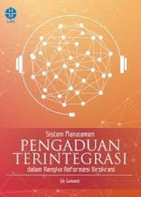 Sistem Manajemen Pengaduan Terintegrasi Dalam Rangka Reformasi Birokrasi